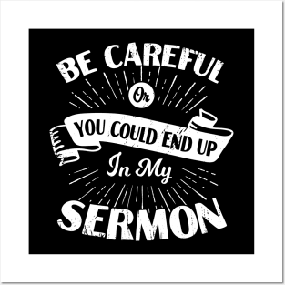 Be Careful Or You Could End Up In My Sermon Posters and Art